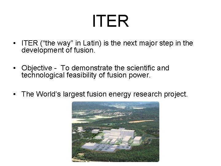 ITER • ITER (“the way” in Latin) is the next major step in the