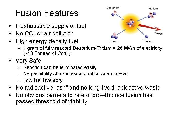 Fusion Features • Inexhaustible supply of fuel • No CO 2 or air pollution