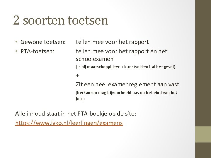 2 soorten toetsen • Gewone toetsen: • PTA-toetsen: tellen mee voor het rapport én