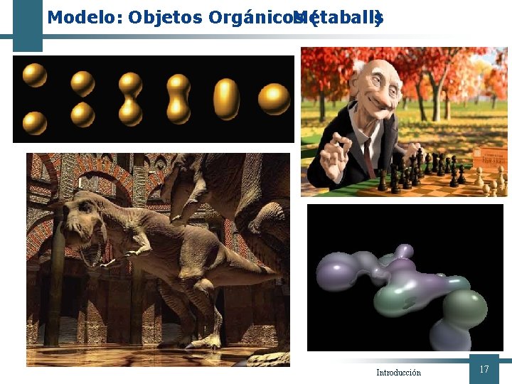 Modelo: Objetos Orgánicos Metaballs ( ) Introducción 17 