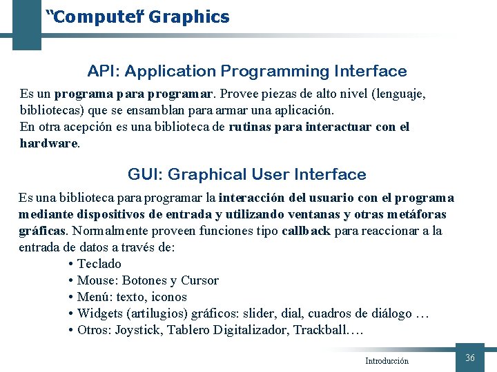 “Computer ” Graphics API: Application Programming Interface Es un programa para programar. Provee piezas