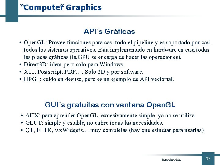 “Computer ” Graphics API´s Gráficas • Open. GL: Provee funciones para casi todo el