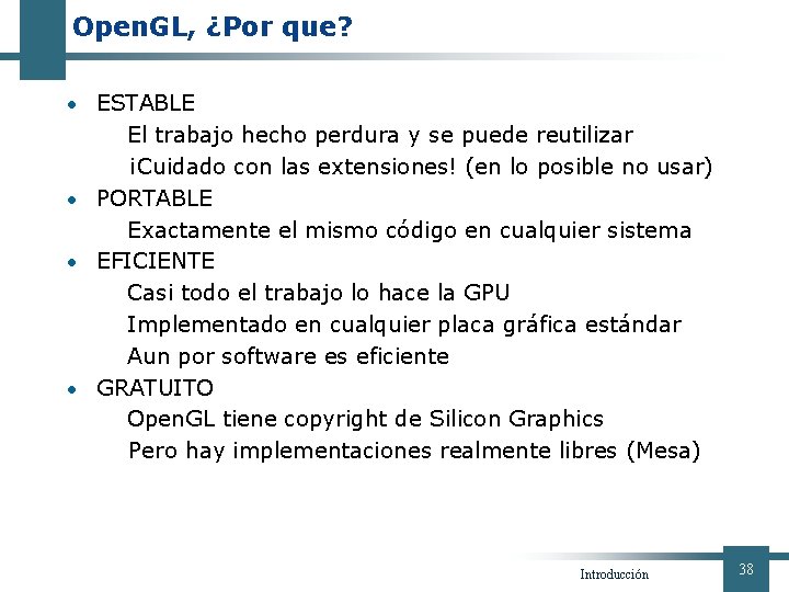 Open. GL, ¿Por que? • ESTABLE El trabajo hecho perdura y se puede reutilizar