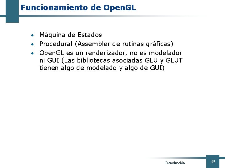 Funcionamiento de Open. GL • Máquina de Estados • Procedural (Assembler de rutinas gráficas)