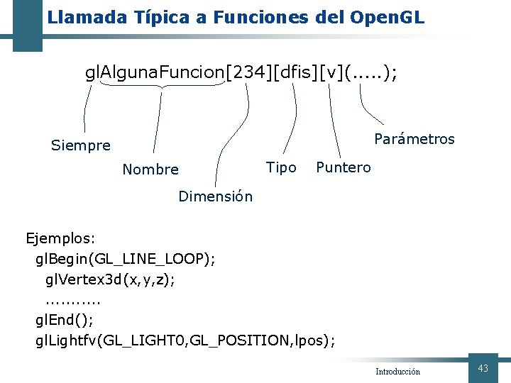 Llamada Típica a Funciones del Open. GL gl. Alguna. Funcion[234][dfis][v](. . . ); Parámetros