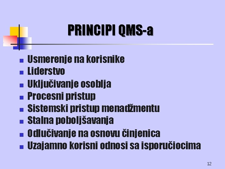 PRINCIPI QMS-a n n n n Usmerenje na korisnike Liderstvo Uključivanje osoblja Procesni pristup