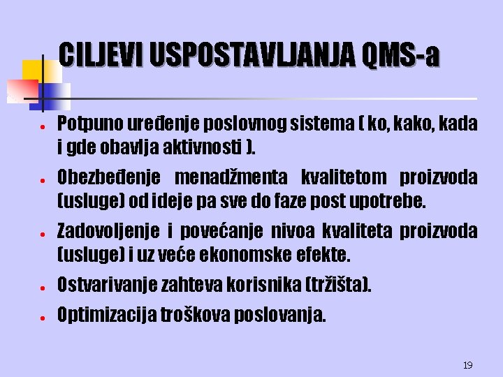 CILJEVI USPOSTAVLJANJA QMS-a · · · Potpuno uređenje poslovnog sistema ( ko, kada i