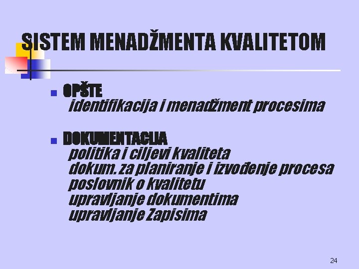 SISTEM MENADŽMENTA KVALITETOM n OPŠTE n DOKUMENTACIJA identifikacija i menadžment procesima politika i ciljevi