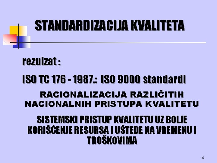 STANDARDIZACIJA KVALITETA rezulzat : ISO TC 176 - 1987. : ISO 9000 standardi RACIONALIZACIJA