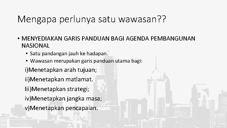 Mengapa perlunya satu wawasan? ? • MENYEDIAKAN GARIS PANDUAN BAGI AGENDA PEMBANGUNAN NASIONAL •