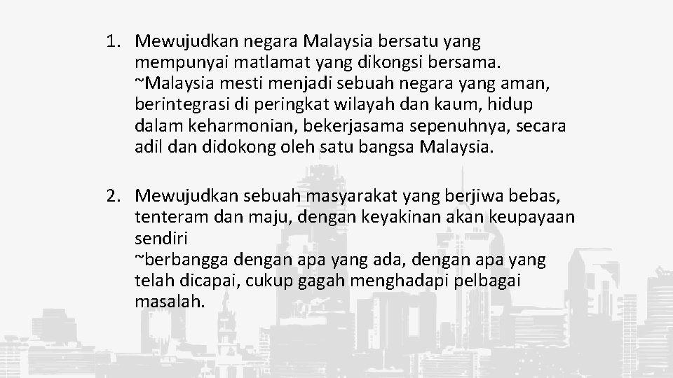 1. Mewujudkan negara Malaysia bersatu yang mempunyai matlamat yang dikongsi bersama. ~Malaysia mesti menjadi