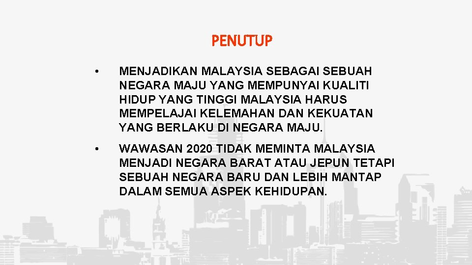 PENUTUP • MENJADIKAN MALAYSIA SEBAGAI SEBUAH NEGARA MAJU YANG MEMPUNYAI KUALITI HIDUP YANG TINGGI