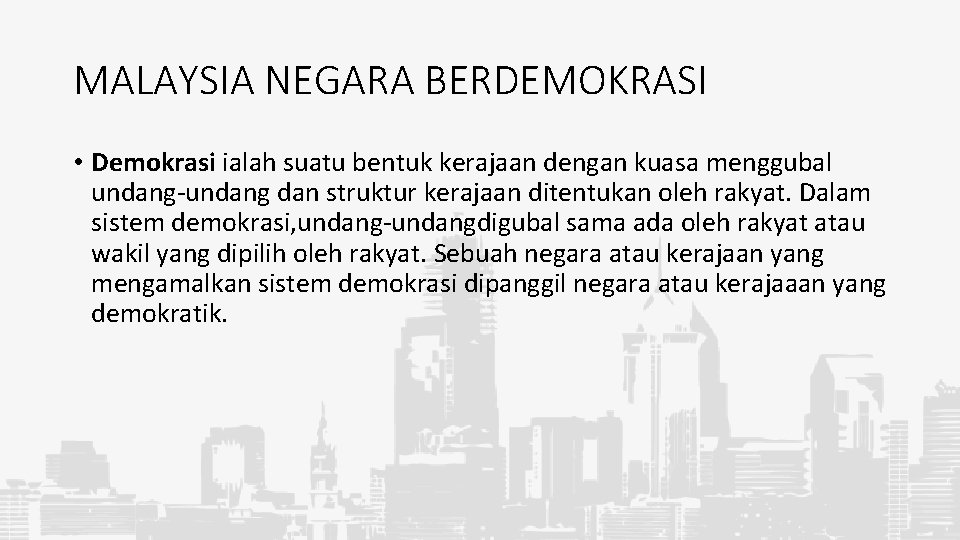 MALAYSIA NEGARA BERDEMOKRASI • Demokrasi ialah suatu bentuk kerajaan dengan kuasa menggubal undang-undang dan