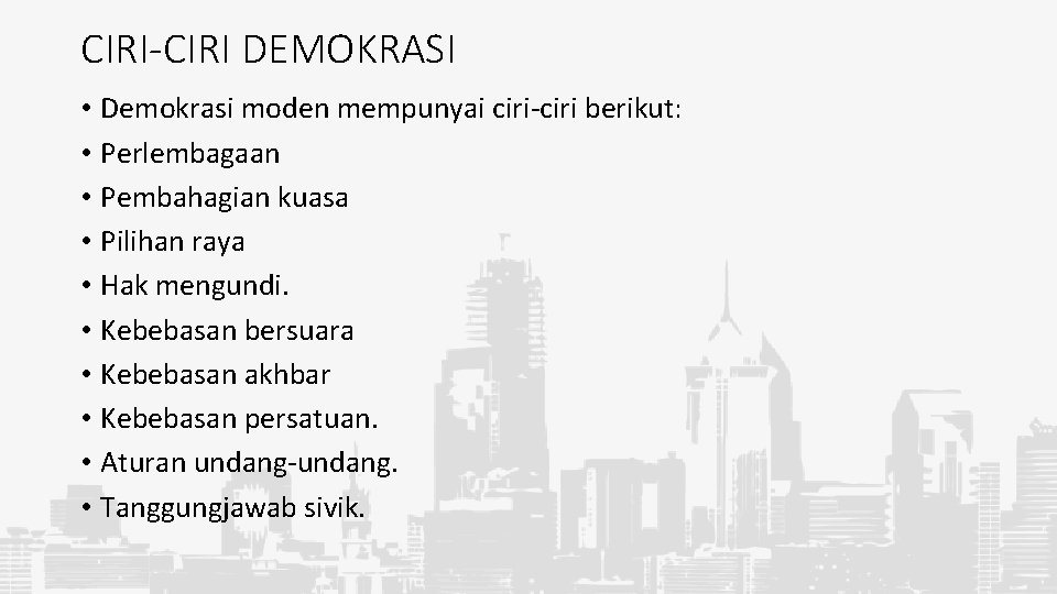 CIRI-CIRI DEMOKRASI • Demokrasi moden mempunyai ciri-ciri berikut: • Perlembagaan • Pembahagian kuasa •