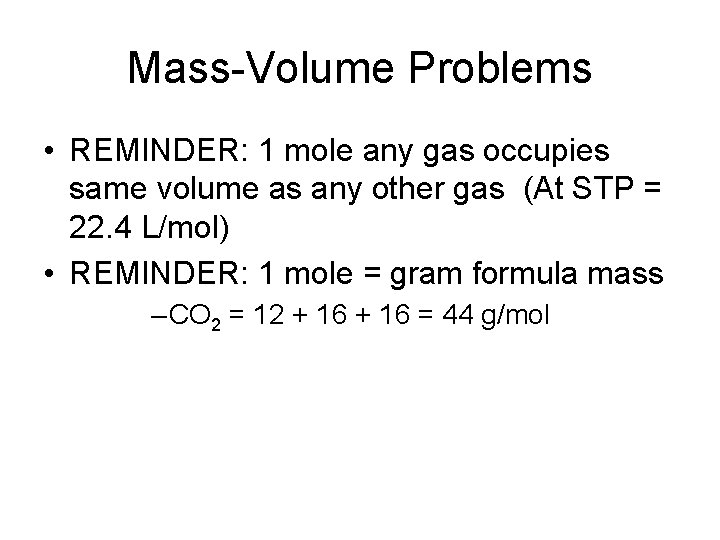 Mass-Volume Problems • REMINDER: 1 mole any gas occupies same volume as any other