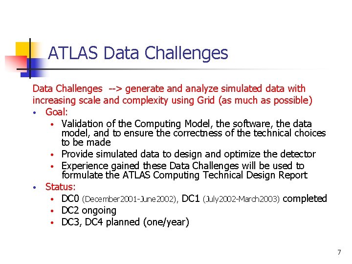 ATLAS Data Challenges --> generate and analyze simulated data with increasing scale and complexity
