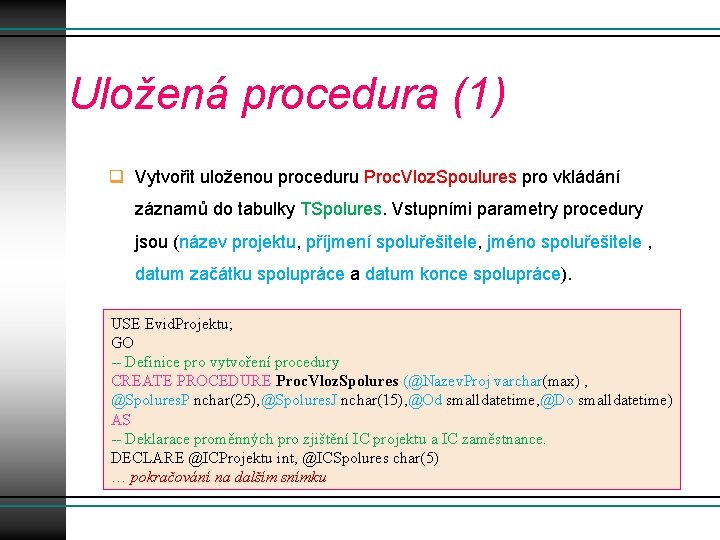 Uložená procedura (1) q Vytvořit uloženou proceduru Proc. Vloz. Spoulures pro vkládání záznamů do