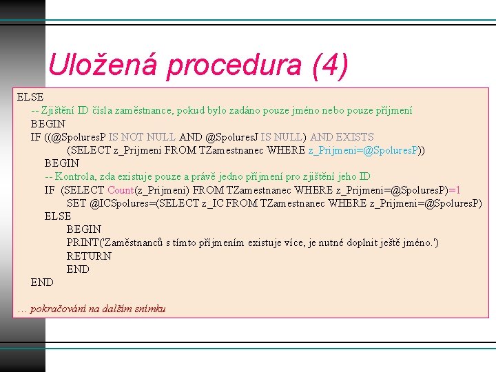 Uložená procedura (4) ELSE -- Zjištění ID čísla zaměstnance, pokud bylo zadáno pouze jméno