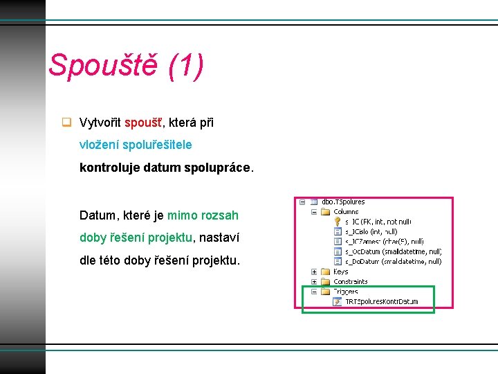 Spouště (1) q Vytvořit spoušť, která při vložení spoluřešitele kontroluje datum spolupráce. Datum, které