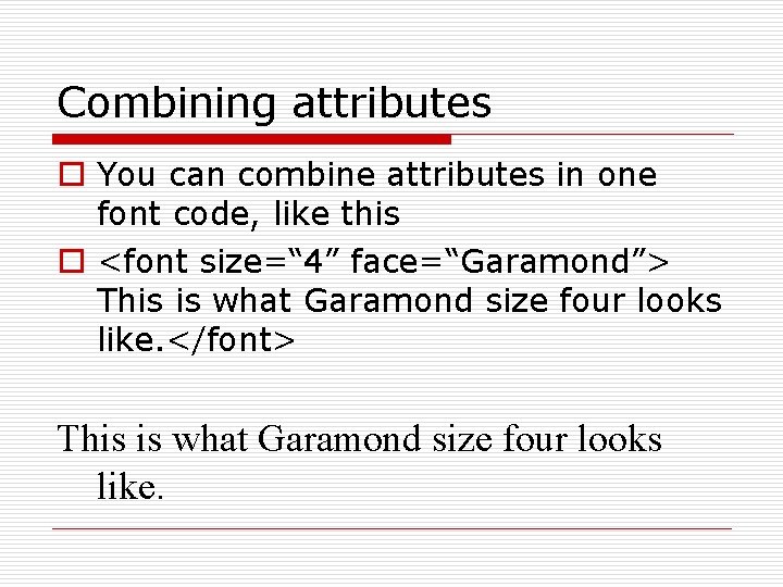 Combining attributes o You can combine attributes in one font code, like this o