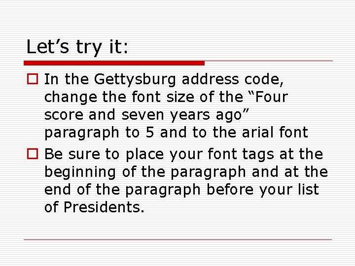 Let’s try it: o In the Gettysburg address code, change the font size of