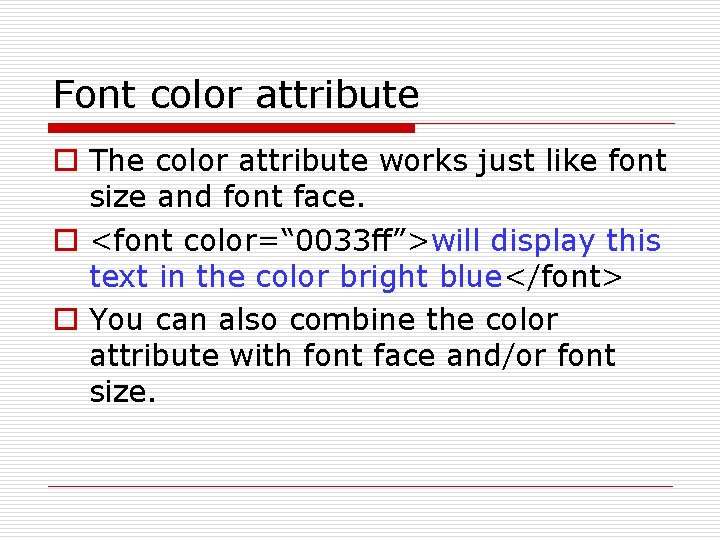 Font color attribute o The color attribute works just like font size and font