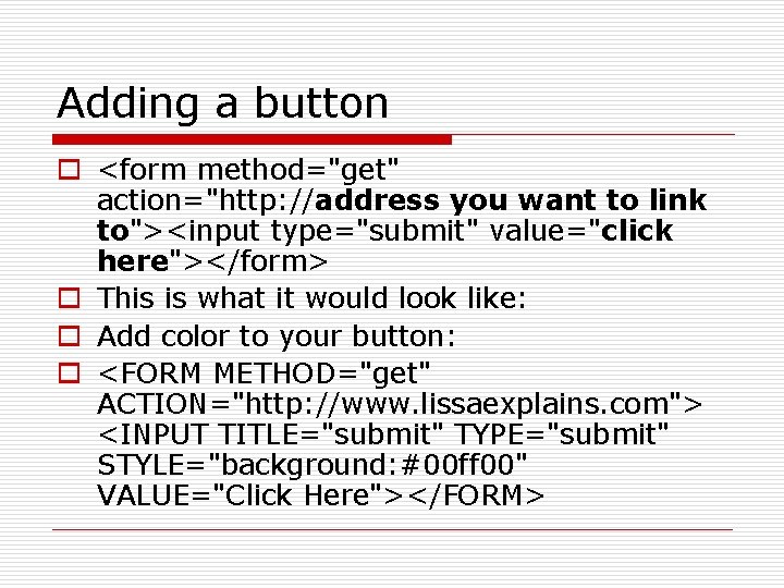 Adding a button o <form method="get" action="http: //address you want to link to"><input type="submit"