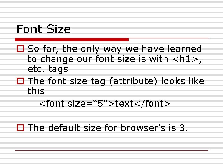 Font Size o So far, the only way we have learned to change our