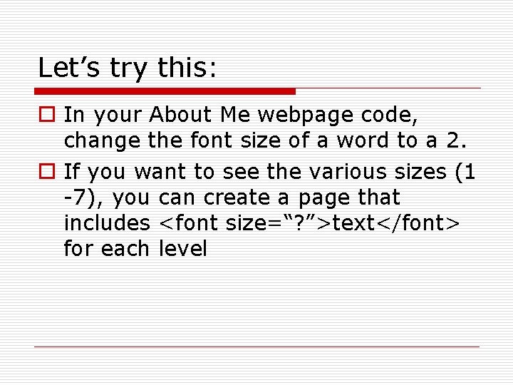 Let’s try this: o In your About Me webpage code, change the font size