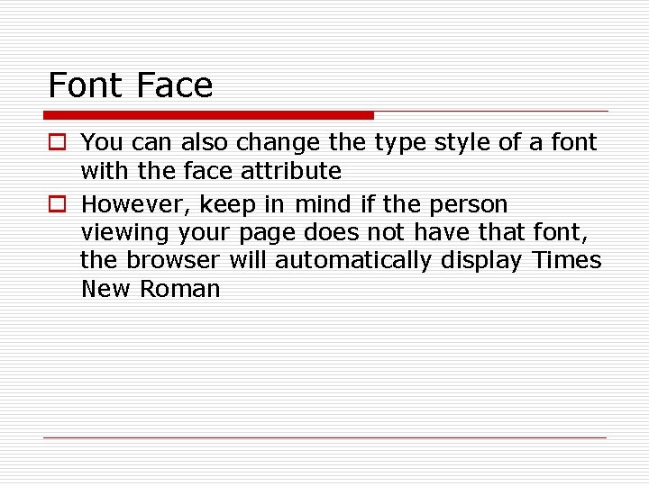 Font Face o You can also change the type style of a font with