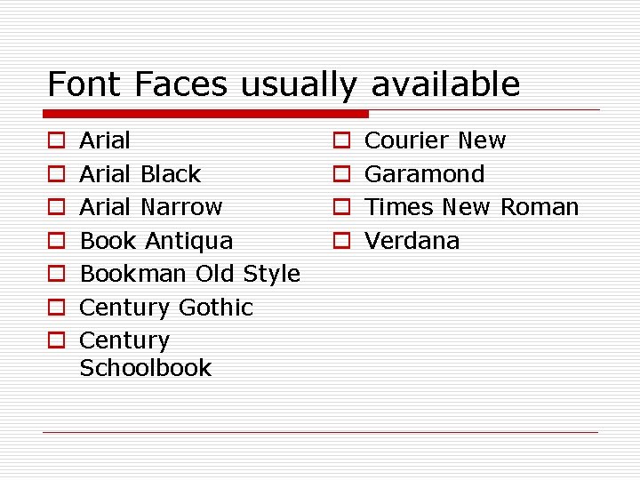 Font Faces usually available o o o o Arial Black Arial Narrow Book Antiqua