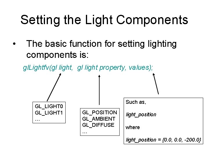 Setting the Light Components • The basic function for setting lighting components is: gl.