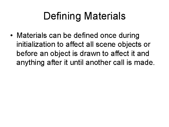 Defining Materials • Materials can be defined once during initialization to affect all scene