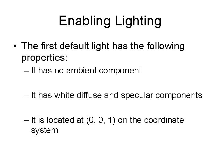 Enabling Lighting • The first default light has the following properties: – It has