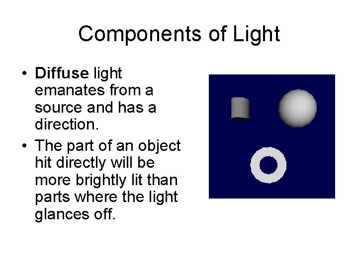 Components of Light • Diffuse light emanates from a source and has a direction.