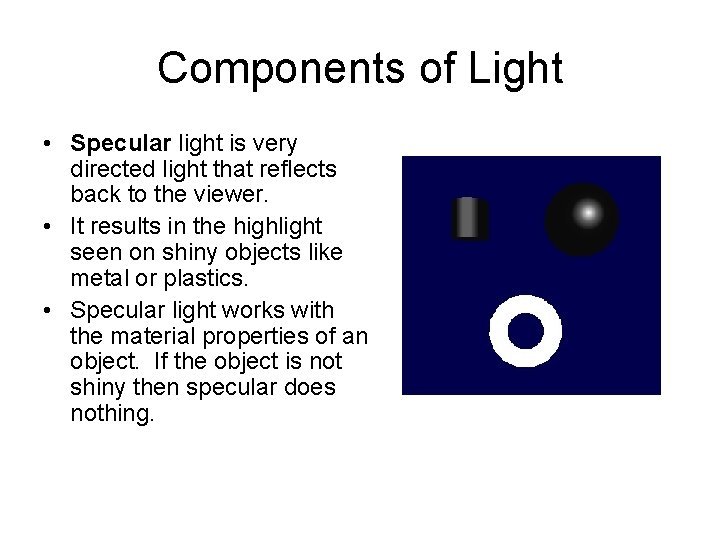 Components of Light • Specular light is very directed light that reflects back to