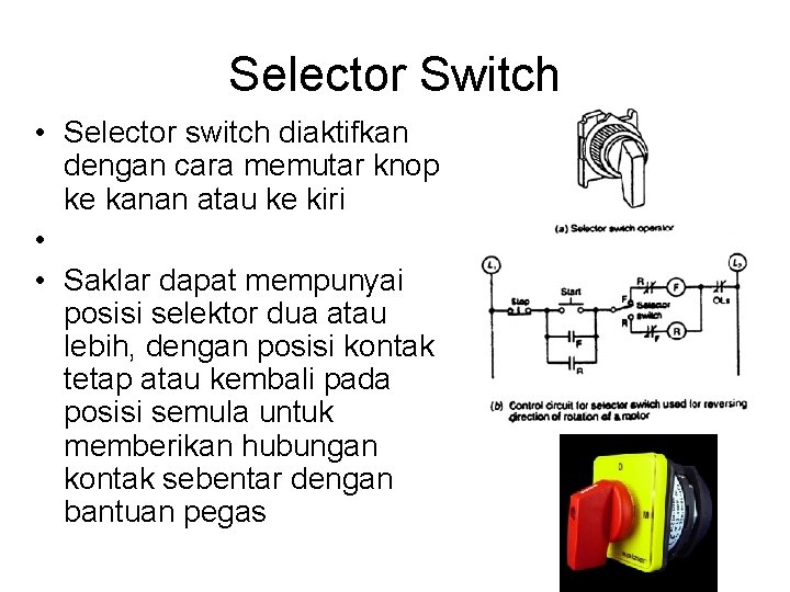 Selector Switch • Selector switch diaktifkan dengan cara memutar knop ke kanan atau ke