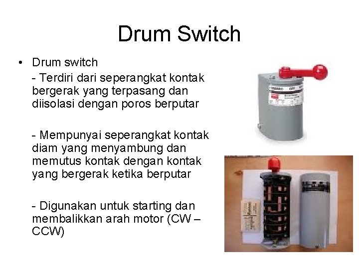 Drum Switch • Drum switch - Terdiri dari seperangkat kontak bergerak yang terpasang dan