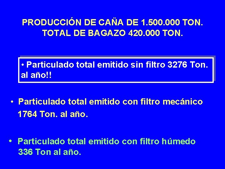 PRODUCCIÓN DE CAÑA DE 1. 500. 000 TON. TOTAL DE BAGAZO 420. 000 TON.