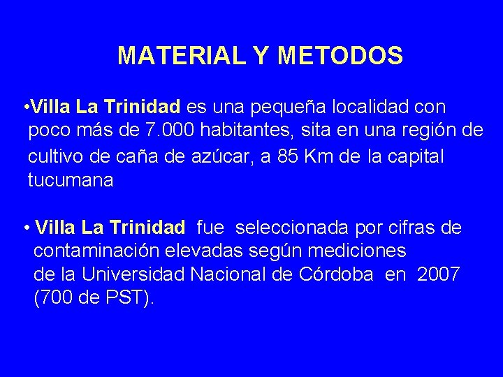 MATERIAL Y METODOS • Villa La Trinidad es una pequeña localidad con poco más