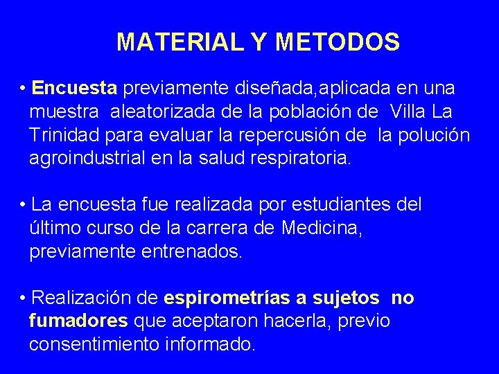 MATERIAL Y METODOS • Encuesta previamente diseñada, aplicada en una muestra aleatorizada de la