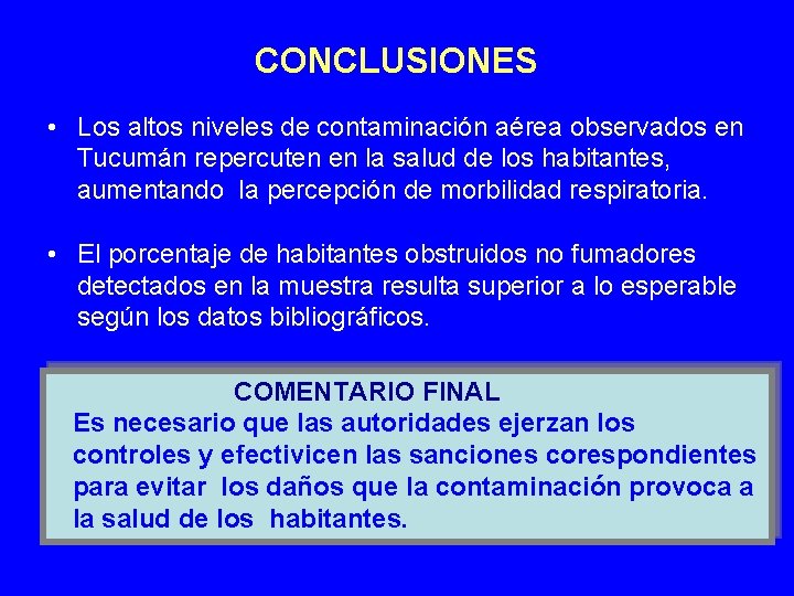 CONCLUSIONES • Los altos niveles de contaminación aérea observados en Tucumán repercuten en la