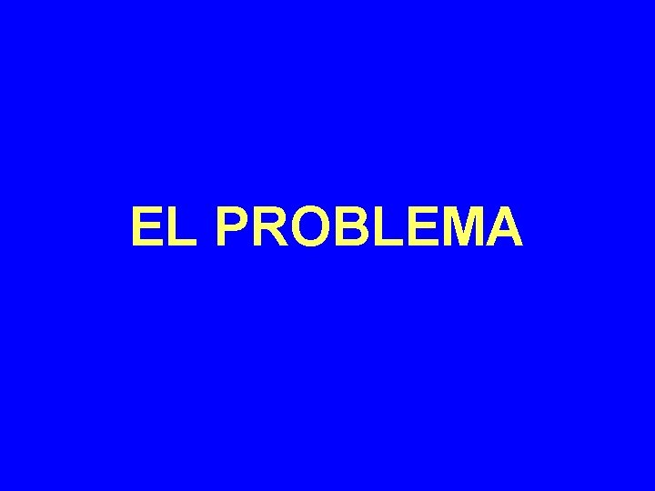 EL PROBLEMA 
