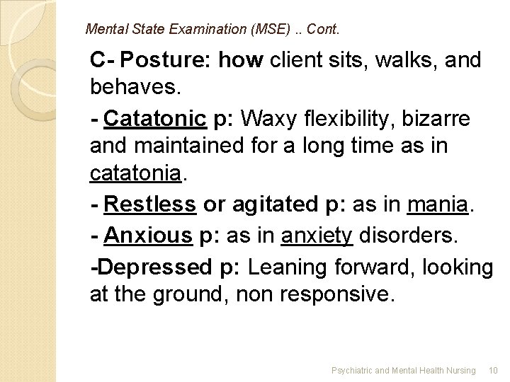 Mental State Examination (MSE). . Cont. C- Posture: how client sits, walks, and behaves.