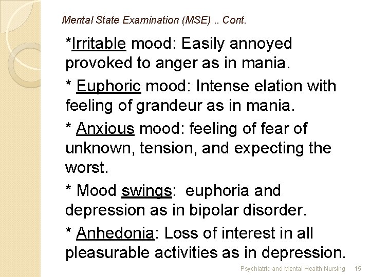 Mental State Examination (MSE). . Cont. *Irritable mood: Easily annoyed provoked to anger as