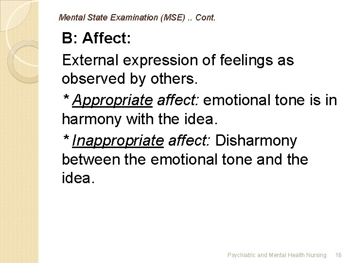 Mental State Examination (MSE). . Cont. B: Affect: External expression of feelings as observed