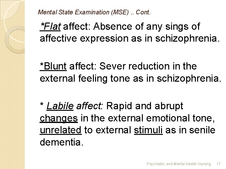 Mental State Examination (MSE). . Cont. *Flat affect: Absence of any sings of affective