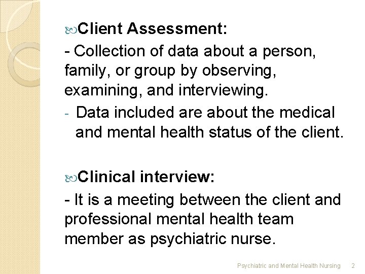  Client Assessment: - Collection of data about a person, family, or group by