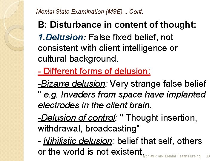 Mental State Examination (MSE). . Cont. B: Disturbance in content of thought: 1. Delusion: