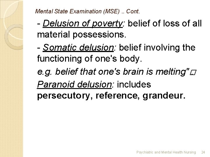 Mental State Examination (MSE). . Cont. - Delusion of poverty: belief of loss of